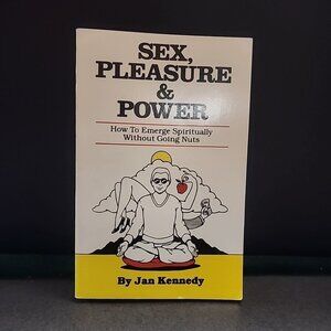 Sex, Pleasure, and Power: How to Emerge Spiritually Without Going Nuts